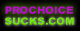PROCHOICESUCKS.COM